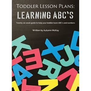 Toddler Lesson Plans - Learning ABC's: Twenty-six week guide to help your toddle